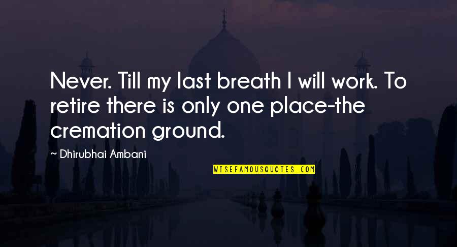 Eurobonds Quotes By Dhirubhai Ambani: Never. Till my last breath I will work.