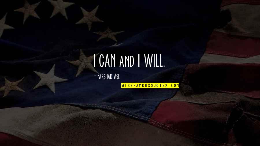 European Citizenship Quotes By Farshad Asl: I CAN and I WILL.