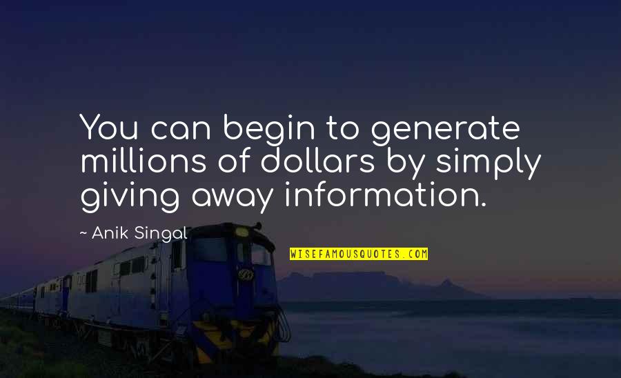 European Enlightenment Quotes By Anik Singal: You can begin to generate millions of dollars
