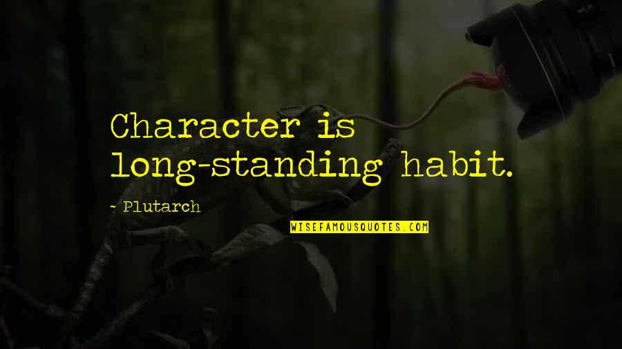 European Enlightenment Quotes By Plutarch: Character is long-standing habit.