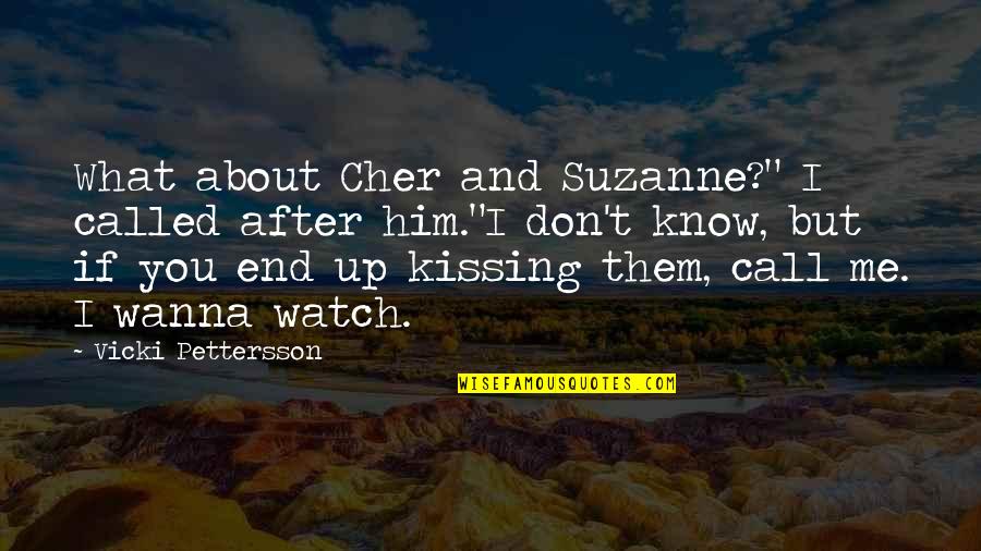 European Enlightenment Quotes By Vicki Pettersson: What about Cher and Suzanne?" I called after