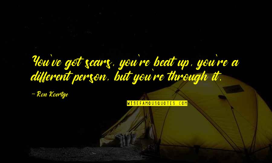 Eustathia Kavouras Quotes By Ron Koertge: You've got scars, you're beat up, you're a