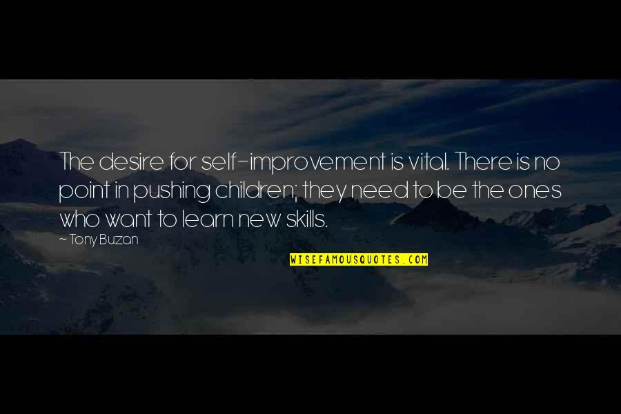 Euston Train Quotes By Tony Buzan: The desire for self-improvement is vital. There is