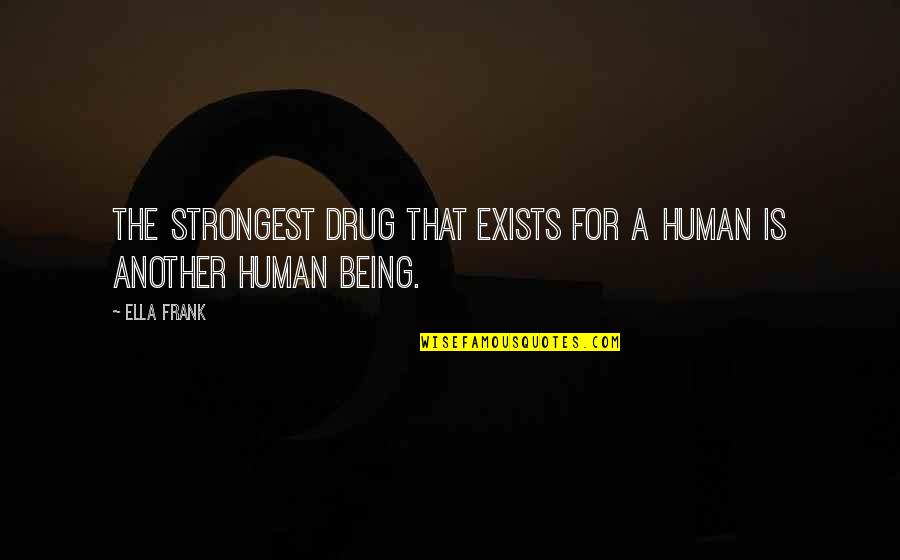 Euthymic Mood Quotes By Ella Frank: The strongest drug that exists for a human