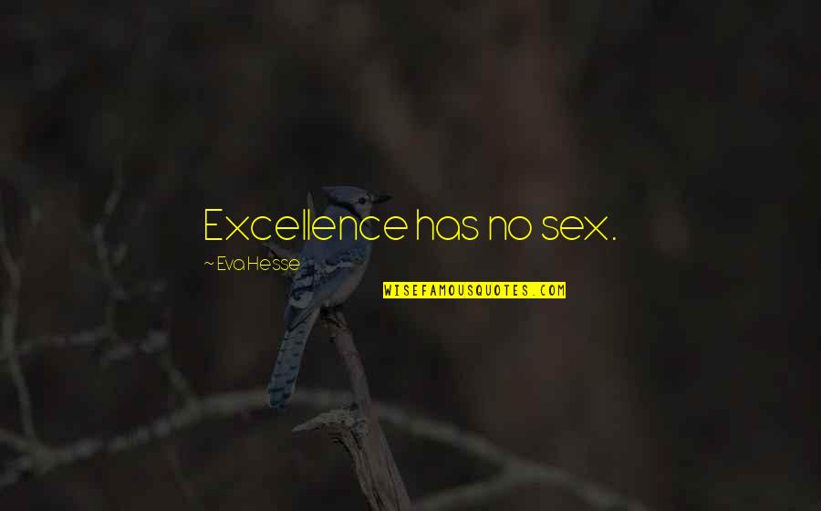 Eva Hesse Quotes By Eva Hesse: Excellence has no sex.