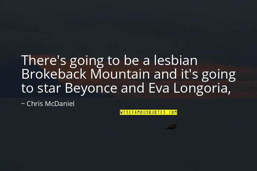 Eva Quotes By Chris McDaniel: There's going to be a lesbian Brokeback Mountain