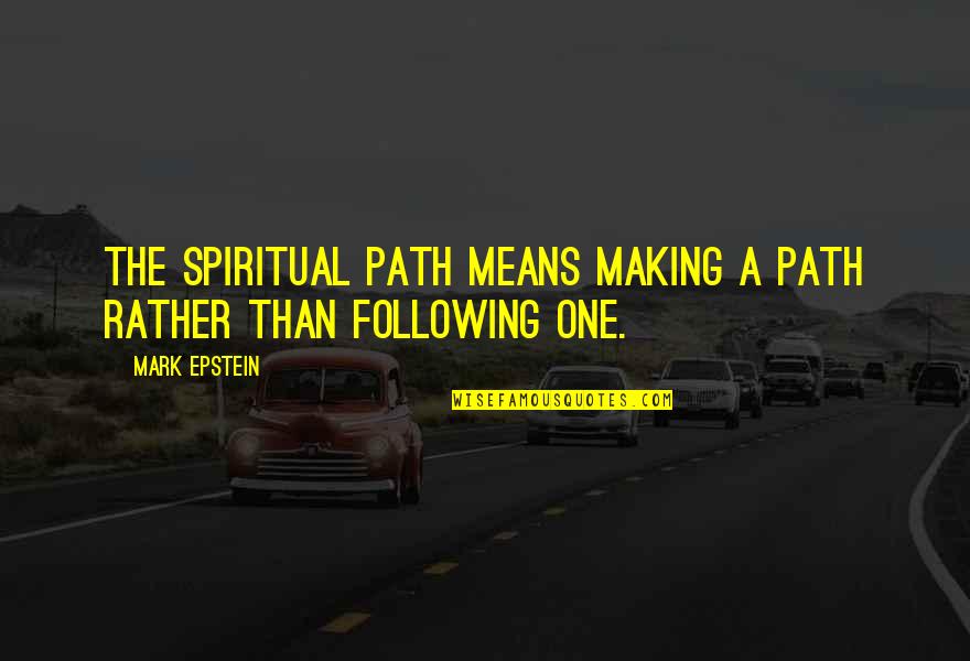 Evalia Vs Luxio Quotes By Mark Epstein: The spiritual path means making a path rather