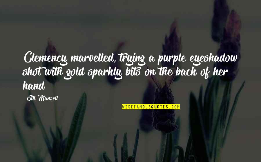 Evaluator Quotes By Jill Mansell: Clemency marvelled, trying a purple eyeshadow shot with