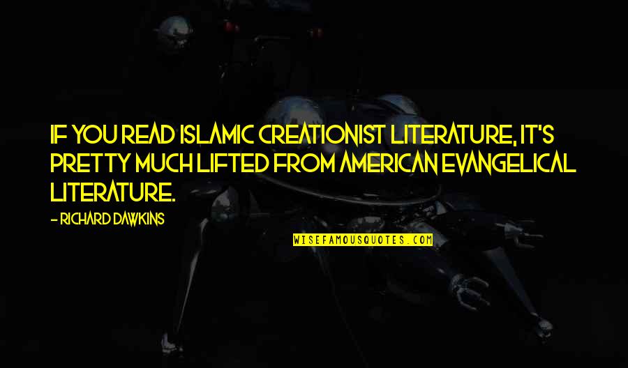 Evangelical Quotes By Richard Dawkins: If you read Islamic creationist literature, it's pretty