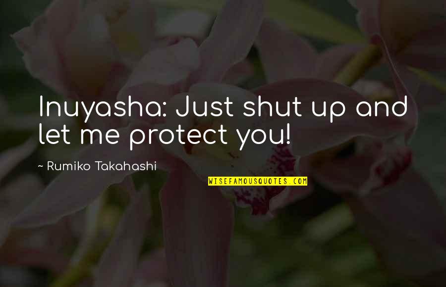 Evangelism Explosion Quotes By Rumiko Takahashi: Inuyasha: Just shut up and let me protect