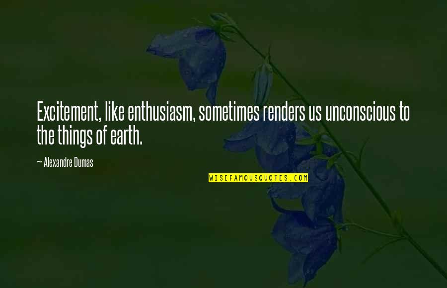 Evaporator Quotes By Alexandre Dumas: Excitement, like enthusiasm, sometimes renders us unconscious to