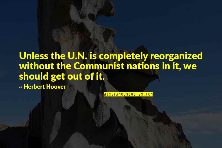 Evdekilere Quotes By Herbert Hoover: Unless the U.N. is completely reorganized without the