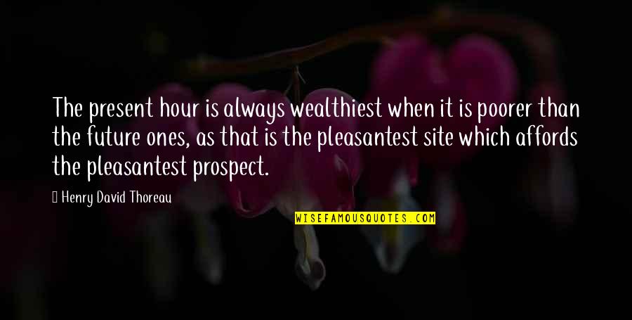 Eve Teasing Quotes By Henry David Thoreau: The present hour is always wealthiest when it