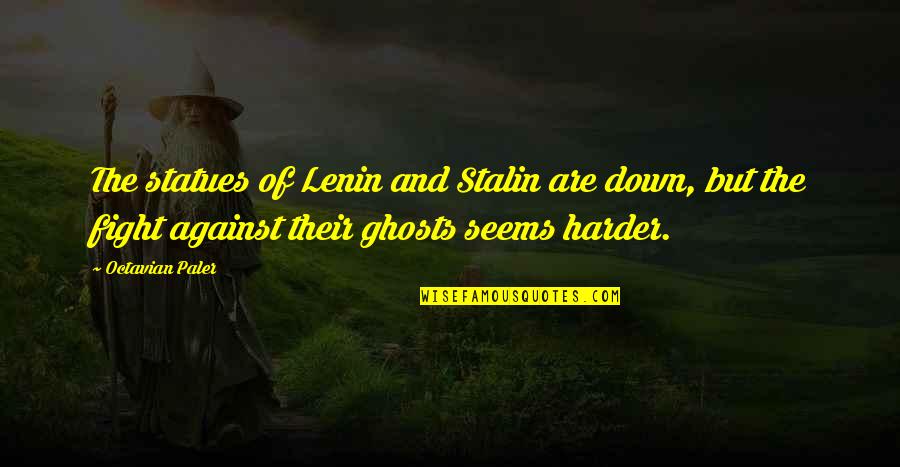 Evelyn Boyd Granville Quotes By Octavian Paler: The statues of Lenin and Stalin are down,