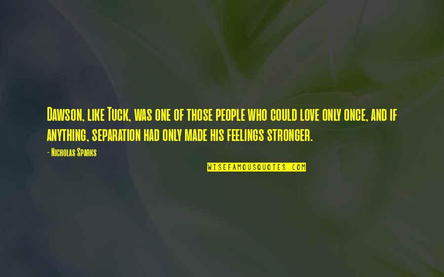 Even Though I Still Love You Quotes By Nicholas Sparks: Dawson, like Tuck, was one of those people