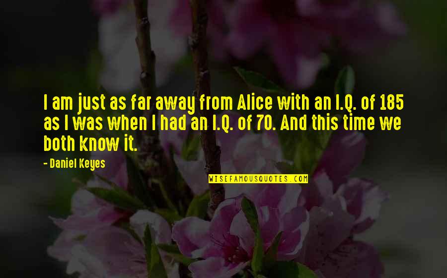 Even When You're Far Away Quotes By Daniel Keyes: I am just as far away from Alice