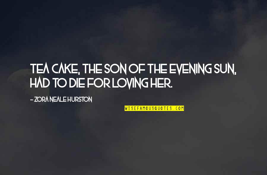 Evening Love Quotes By Zora Neale Hurston: Tea Cake, the son of the Evening Sun,