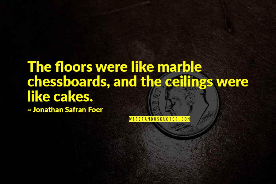 Evening The Examen Quotes By Jonathan Safran Foer: The floors were like marble chessboards, and the