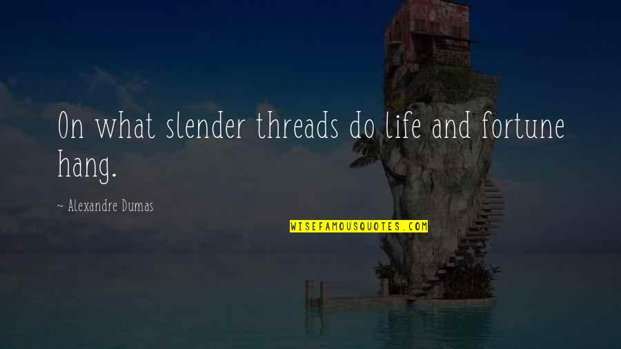 Evenlode Quotes By Alexandre Dumas: On what slender threads do life and fortune