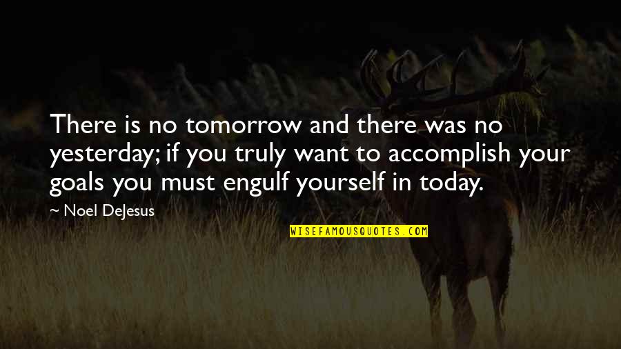 Ever Best Good Morning Quotes By Noel DeJesus: There is no tomorrow and there was no