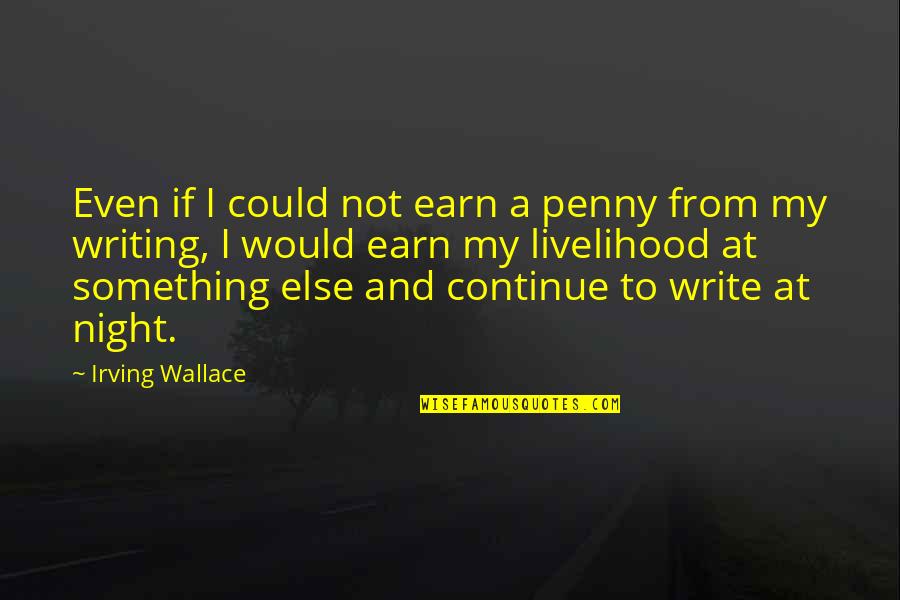 Everall Fox Quotes By Irving Wallace: Even if I could not earn a penny