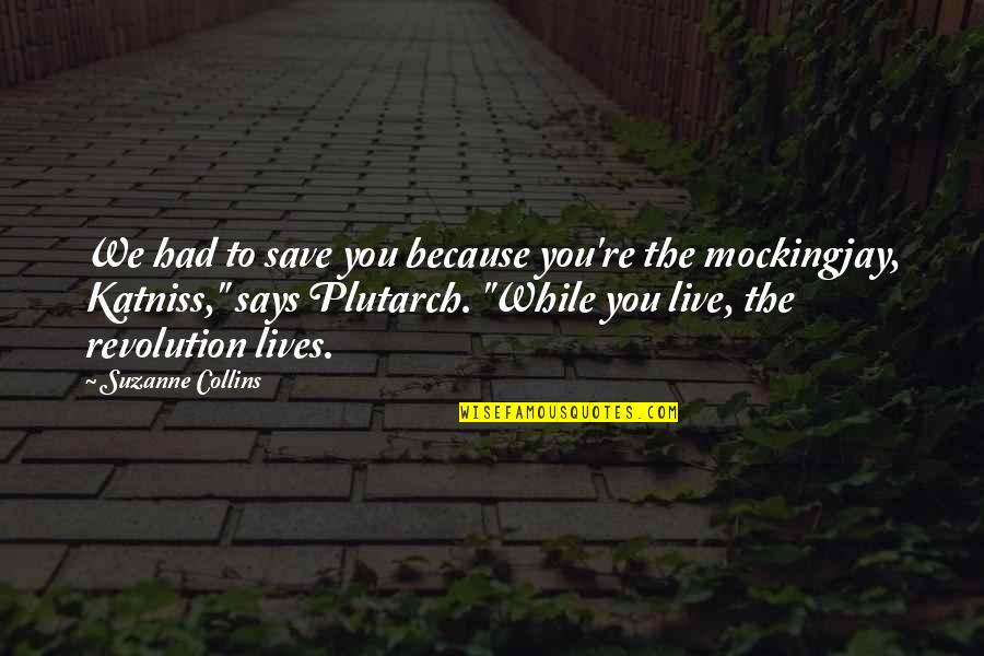 Everdeen Quotes By Suzanne Collins: We had to save you because you're the