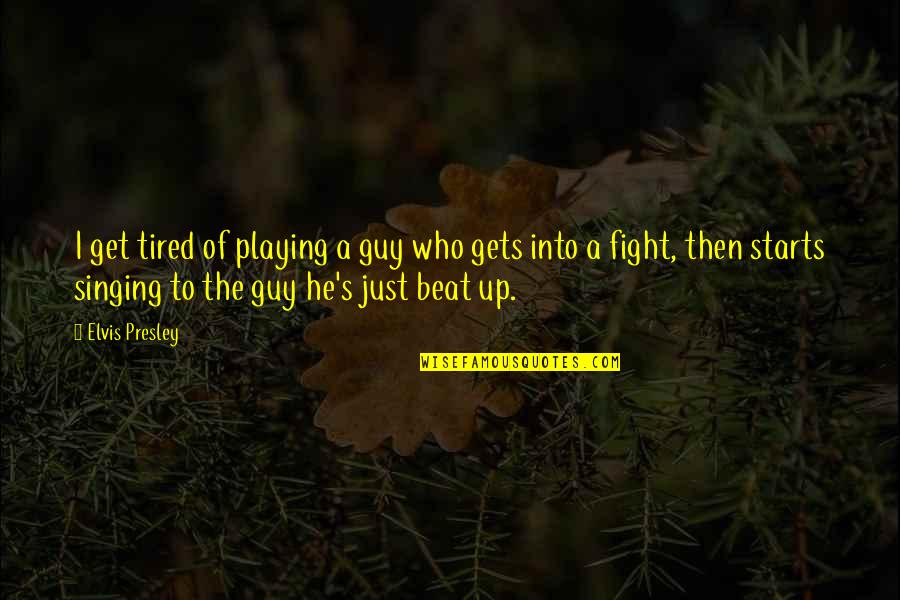 Evergreen Movie Quotes By Elvis Presley: I get tired of playing a guy who