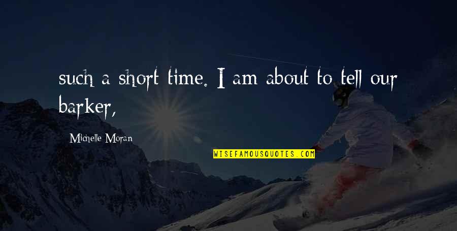 Everingham Kerr Quotes By Michelle Moran: such a short time. I am about to