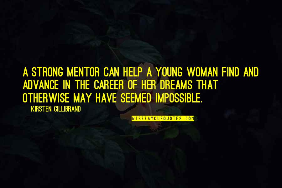 Everlena Arteaga Quotes By Kirsten Gillibrand: A strong mentor can help a young woman