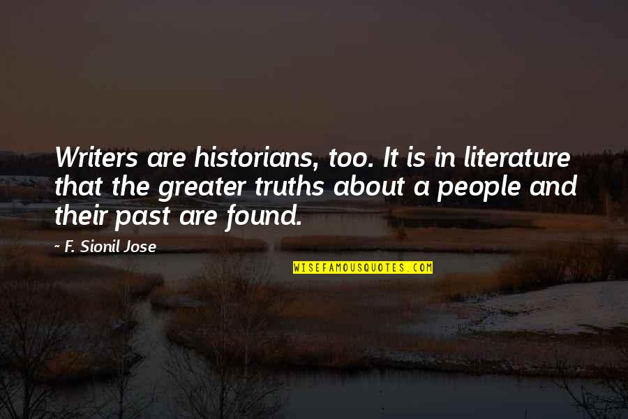 Everts Resort Quotes By F. Sionil Jose: Writers are historians, too. It is in literature