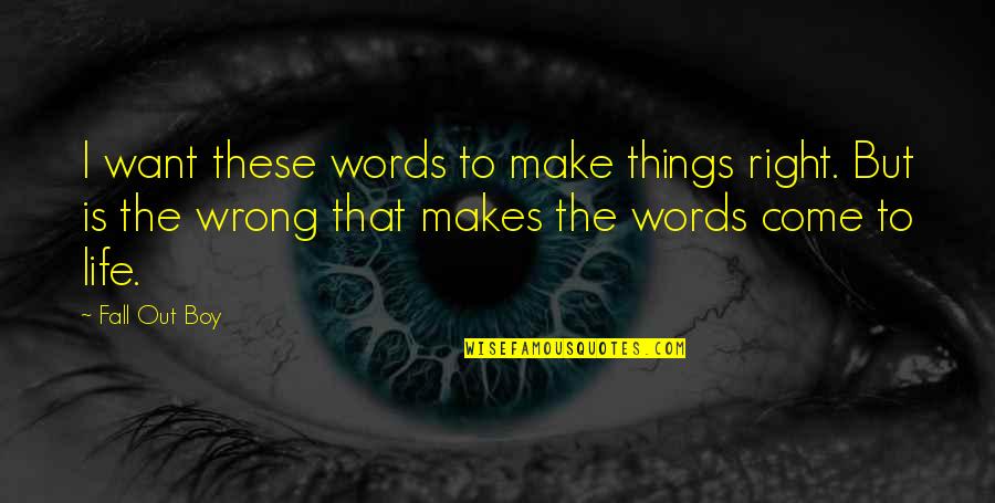 Every Falling Star Important Quotes By Fall Out Boy: I want these words to make things right.