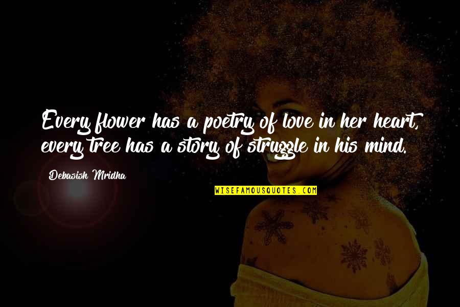 Every Flower Quotes By Debasish Mridha: Every flower has a poetry of love in