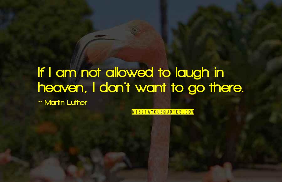 Every Girl Being A Princess Quotes By Martin Luther: If I am not allowed to laugh in
