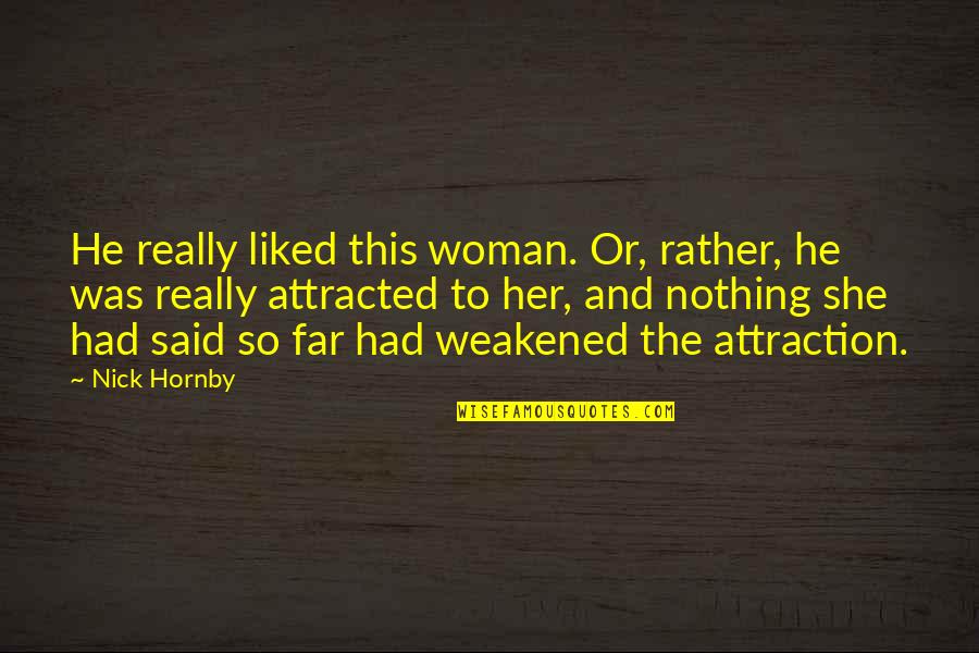 Every Girl Being A Princess Quotes By Nick Hornby: He really liked this woman. Or, rather, he