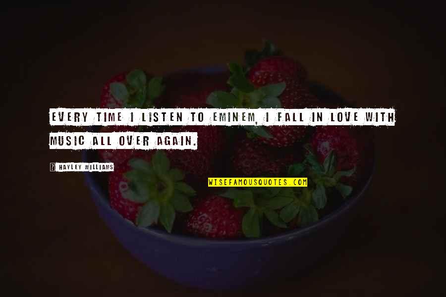 Every Time I Fall In Love Quotes By Hayley Williams: Every time I listen to Eminem, I fall