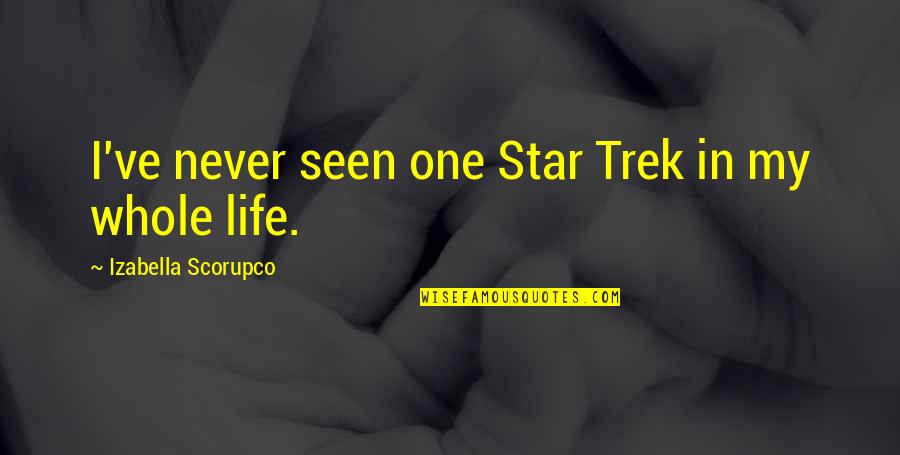 Every Time I Fall In Love Quotes By Izabella Scorupco: I've never seen one Star Trek in my