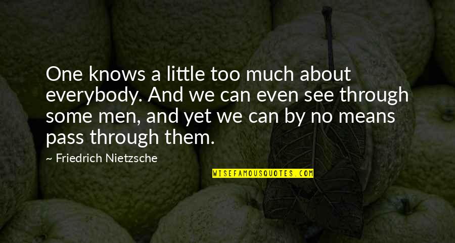 Everybody Knows Everybody Quotes By Friedrich Nietzsche: One knows a little too much about everybody.