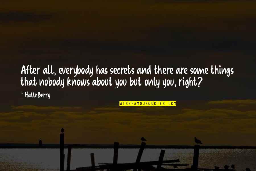 Everybody Knows Everybody Quotes By Halle Berry: After all, everybody has secrets and there are