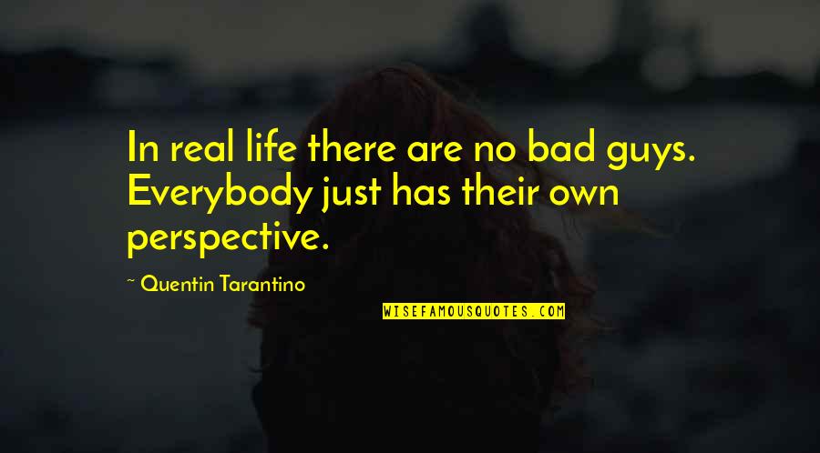 Everybody Not Real Quotes By Quentin Tarantino: In real life there are no bad guys.