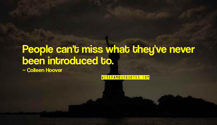 Everyday I Miss You More Quotes By Colleen Hoover: People can't miss what they've never been introduced