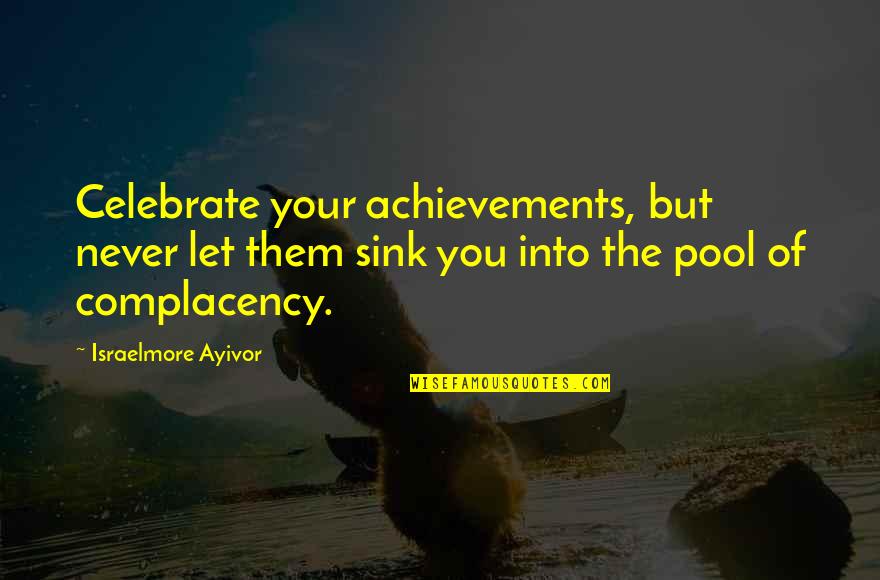 Everyday Is Better With You Quotes By Israelmore Ayivor: Celebrate your achievements, but never let them sink