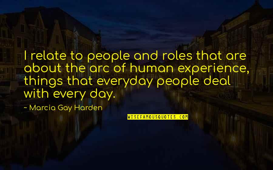 Everyday Things Quotes By Marcia Gay Harden: I relate to people and roles that are