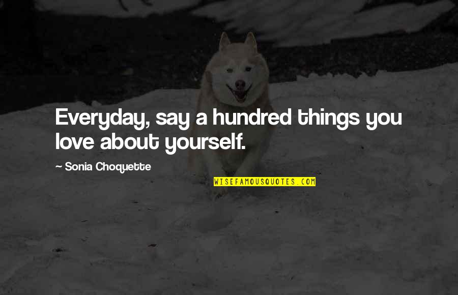 Everyday Things Quotes By Sonia Choquette: Everyday, say a hundred things you love about