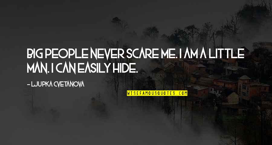 Everyday We Learn Something New Quotes By Ljupka Cvetanova: Big people never scare me. I am a