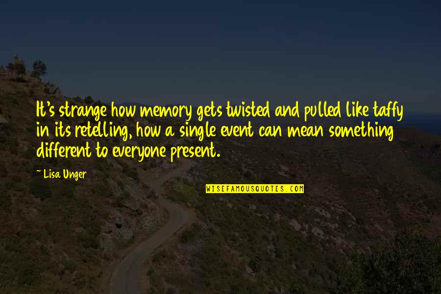 Everyone Is Mean Quotes By Lisa Unger: It's strange how memory gets twisted and pulled