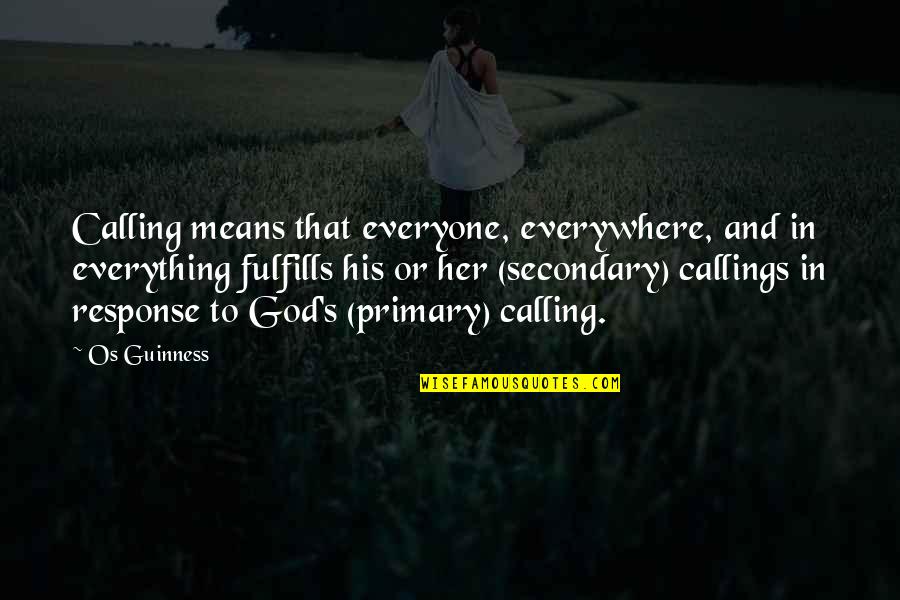 Everyone Is Mean Quotes By Os Guinness: Calling means that everyone, everywhere, and in everything