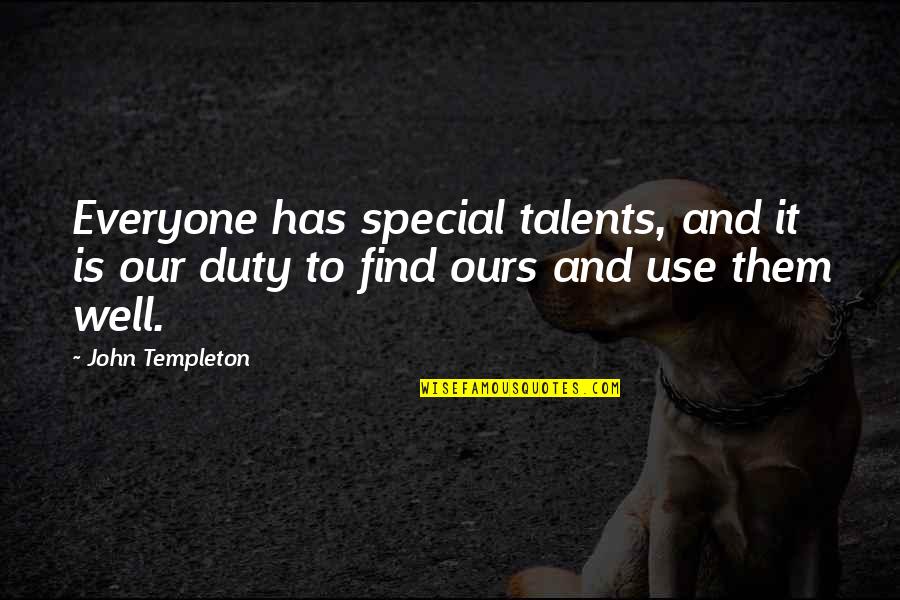 Everyone Is Special Quotes By John Templeton: Everyone has special talents, and it is our