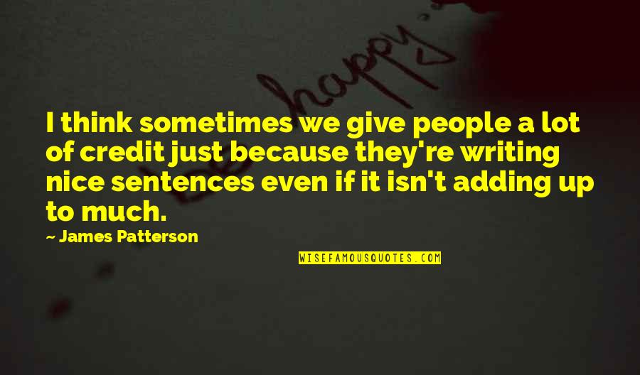 Everyone Needs To Stop Hating Quotes By James Patterson: I think sometimes we give people a lot