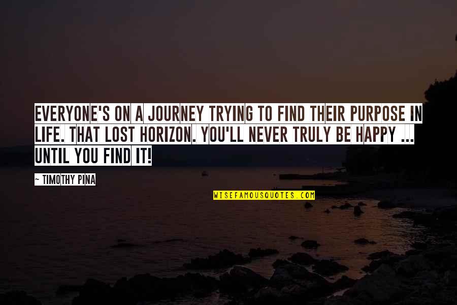 Everyone's Quotes By Timothy Pina: Everyone's on a journey trying to find their