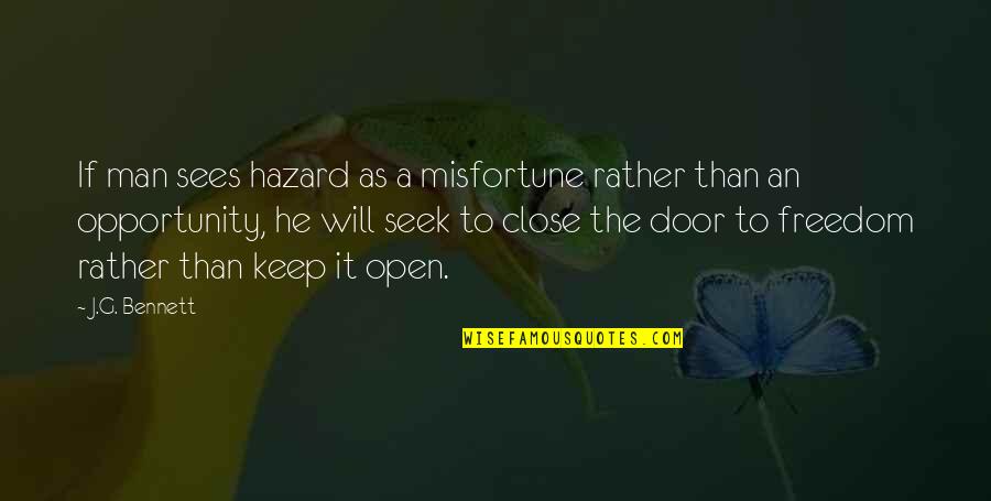 Everything Changes So Fast Quotes By J.G. Bennett: If man sees hazard as a misfortune rather